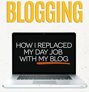 How To Make Money Blogging: How I Replaced My Day-Job and How You Can Start A Blog Today (Blogging Guide Book 1