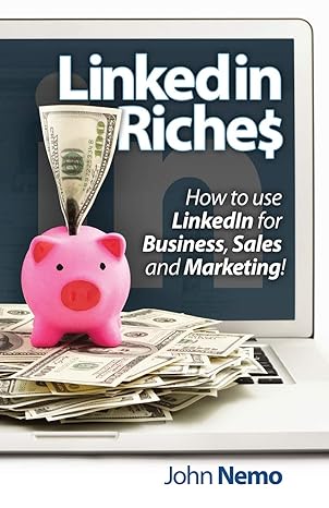 LinkedIn Riches: How to use LinkedIn for Business, Sales and Marketing