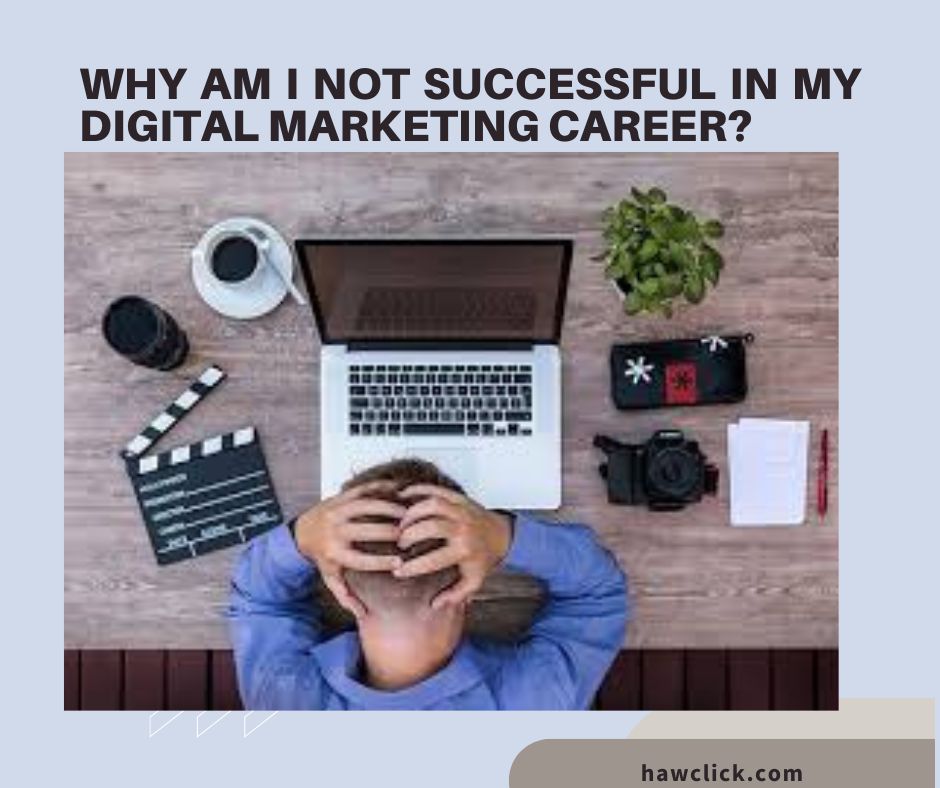 Read more about the article Why am  I not successful in my Digital marketing Career